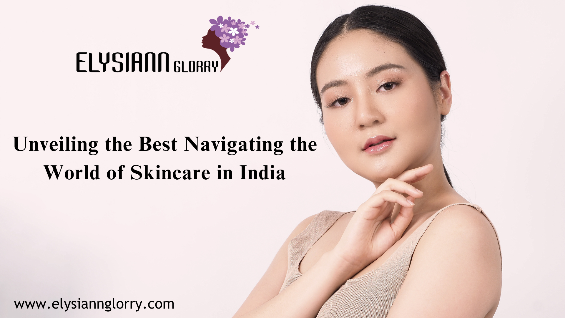 Unveiling the Best Navigating the World of Skincare in India – Elysiann