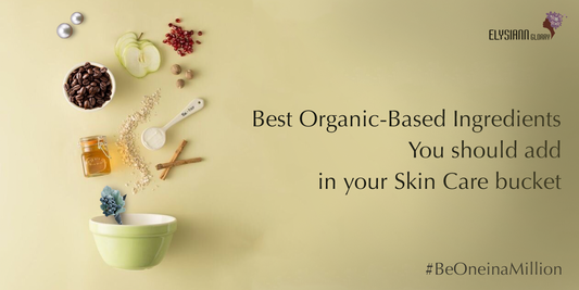 Best Organic-Based Ingredients You Should Add In Your Skincare Bucket